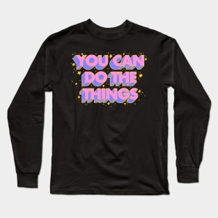 You Can Do The Things Long Sleeve T-Shirt